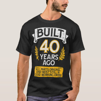 Built 40 Years Ago All Part Original Funny 40th Bi T-Shirt