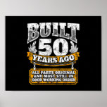 Built 50 Years Ago All Parts Original Still Good Poster<br><div class="desc">Built 50 Years Ago All Parts Original Still Good A cool and awesome gift for 50th birthday people. A wonderful gift with a cool design printed on the gift that will delight them. This is a great idea for your father, brother, husband, friends, or yourself. A version designed especially for...</div>