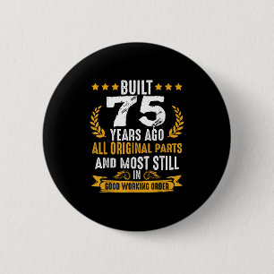 Built 75 Years Ago Humorous 75th Birthday Wishes Q Button