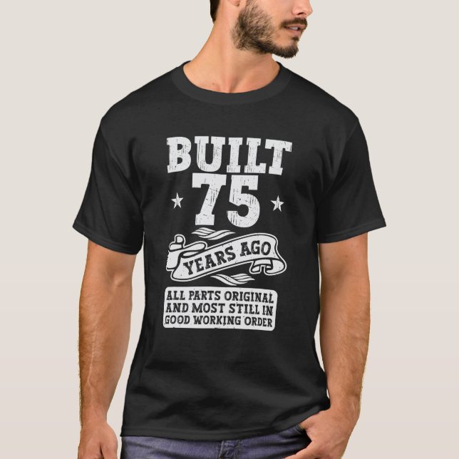 Built 75 Years Ago Original 75th Seventy Five Bday T-Shirt (Front)