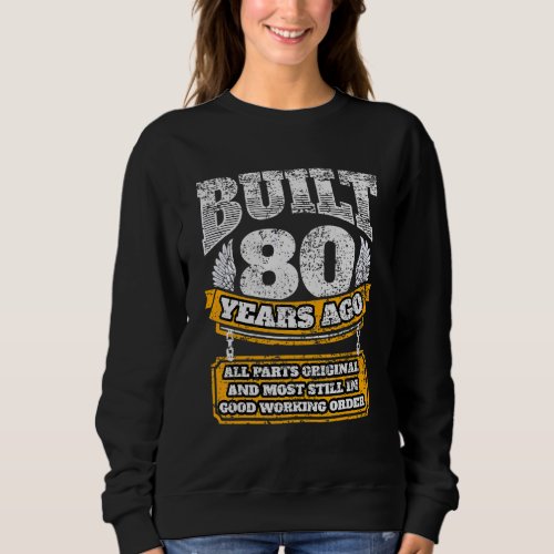 Built 80 Years Ago All Parts Original Elderly Birt Sweatshirt