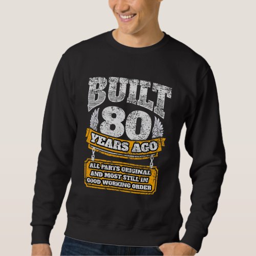 Built 80 Years Ago All Parts Original Elderly Birt Sweatshirt