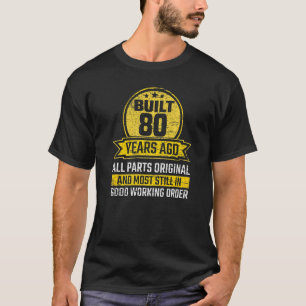 Built 80 Years Ago Parts Original 80th Birthday T-Shirt