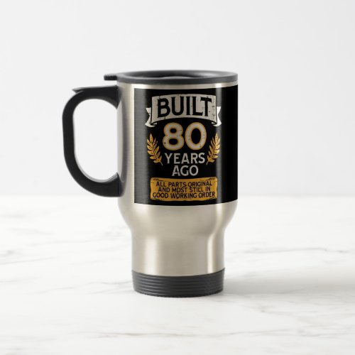 Built 80 Years Ago Parts Original Funny 80th Travel Mug