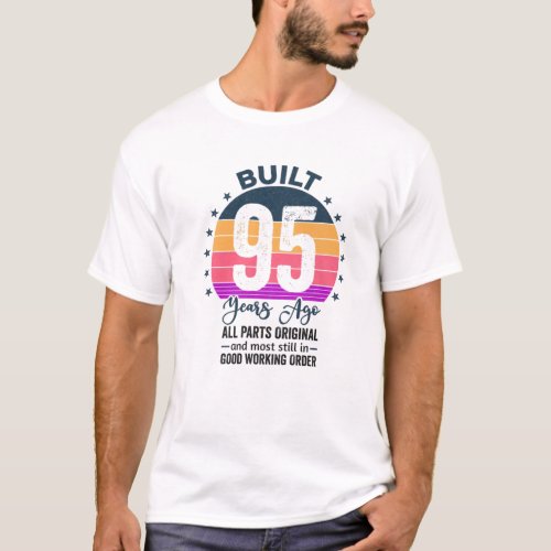 Built 95 Years Ago All Parts Original Vintage 1927 T_Shirt