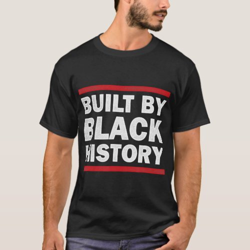 Built By Black History African American Heritage T T_Shirt