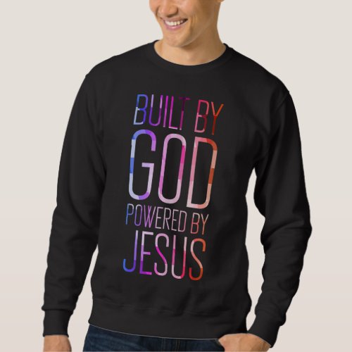 Built by God Powered by Jesus Devout Christian Sweatshirt