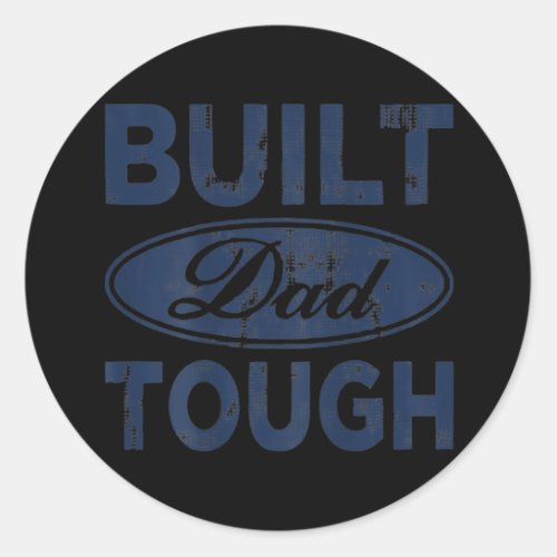 Built Dad Tough on back  Classic Round Sticker