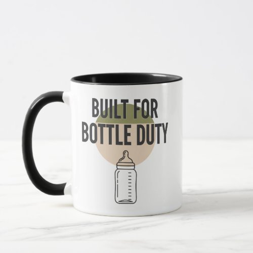 Built For Bottle Duty New Dad Funny Mug