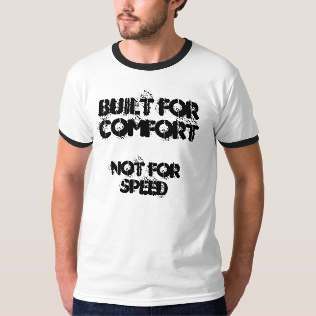 Built for Comfort, Not for Speed T-Shirt (Front)