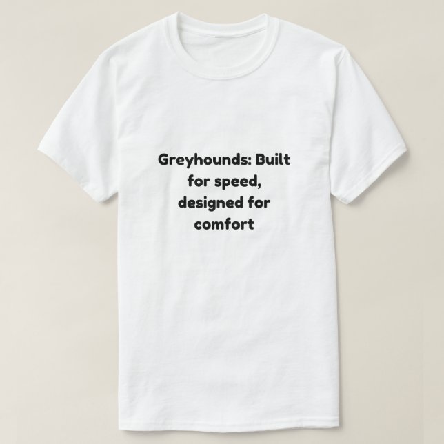 Built for Speed, Designed for Comfort Greyhound T- T-Shirt (Design Front)