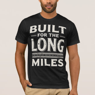 Built For The Long Miles T-Shirt