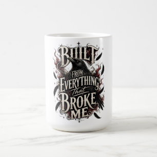 Built From Everything That Broke Me Fiery Raven Coffee Mug