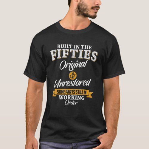 Built In The Fifties Built In The 50S Birthday Gre T_Shirt