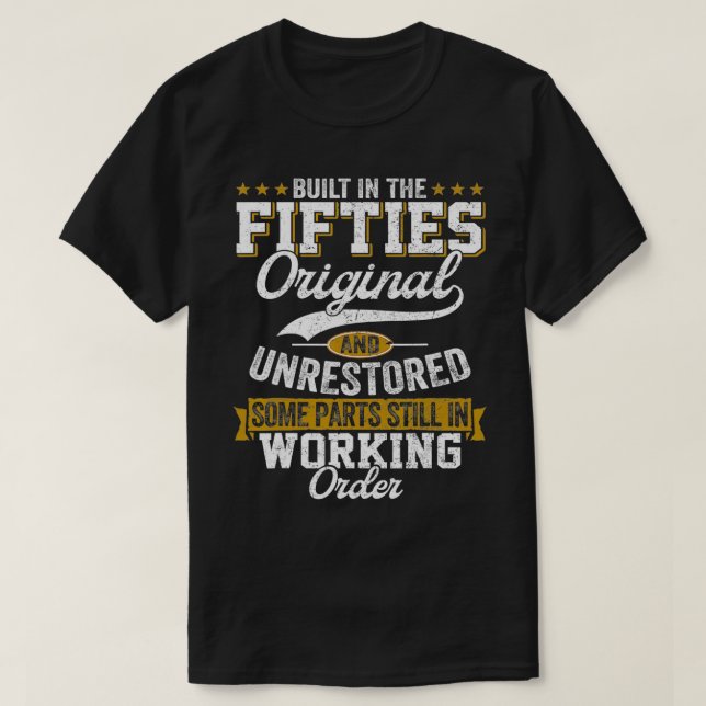 Built In The Fifties Original And Unrestored 50s f T-Shirt (Design Front)