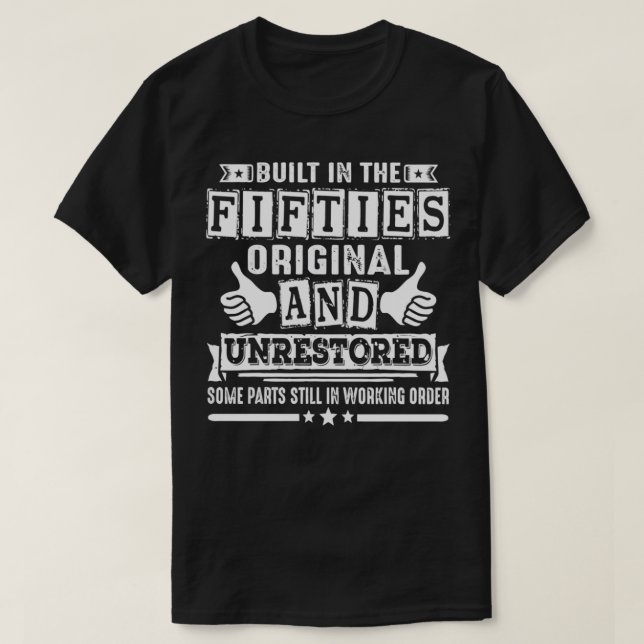 Built In The Fifties Original And Unrestored Funny T-Shirt (Design Front)