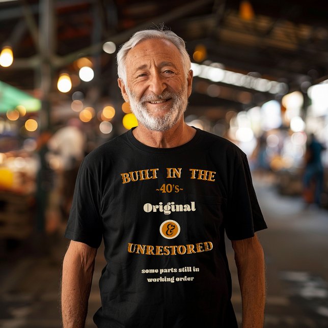  Built in the Forties Original Unrestored Funny 40 T-Shirt (Creator Uploaded)