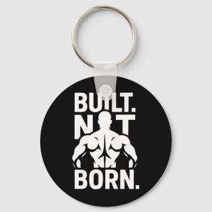 Built Not Born Bodybuilding Motivational Fitness G Keychain
