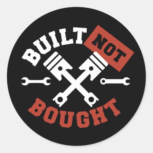 Built Not Bought Classic Round Sticker