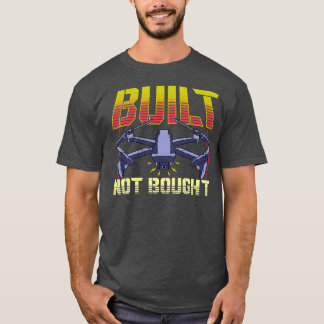 Built Not Bought Drone Pilot Mechanic Flying T-Shirt