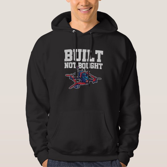 Built Not Bought Drone Pilot Quadcopter Drone Flyi Hoodie (Front)