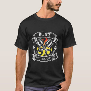 Built Not Bought Quote Mechanic Pistons Custom Gif T-Shirt