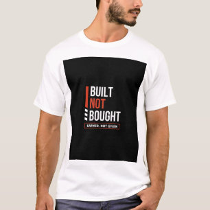 BUILT NOT BOUGHT T-Shirt