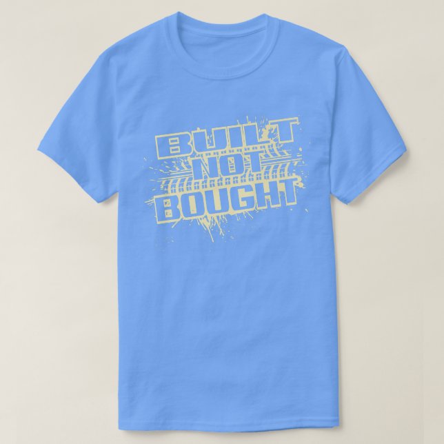 Built Not Bought Truck Pull Mudding Mud Run  T-Shirt (Design Front)