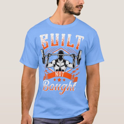 Built Not Bought Weightlifting Barbell Gym Workout T_Shirt