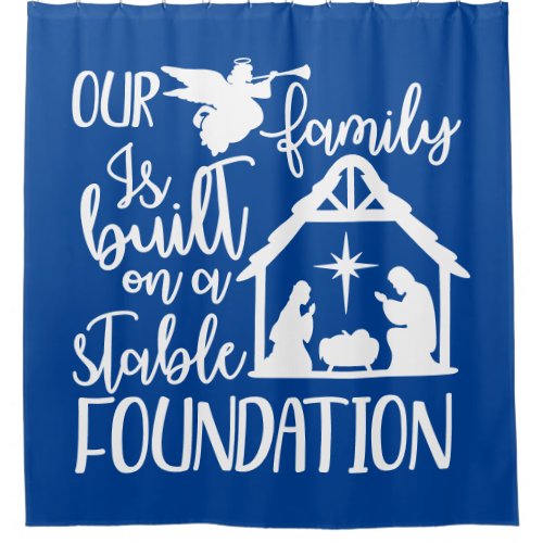 Built On A Stable Foundation Nativity Scene Shower Curtain