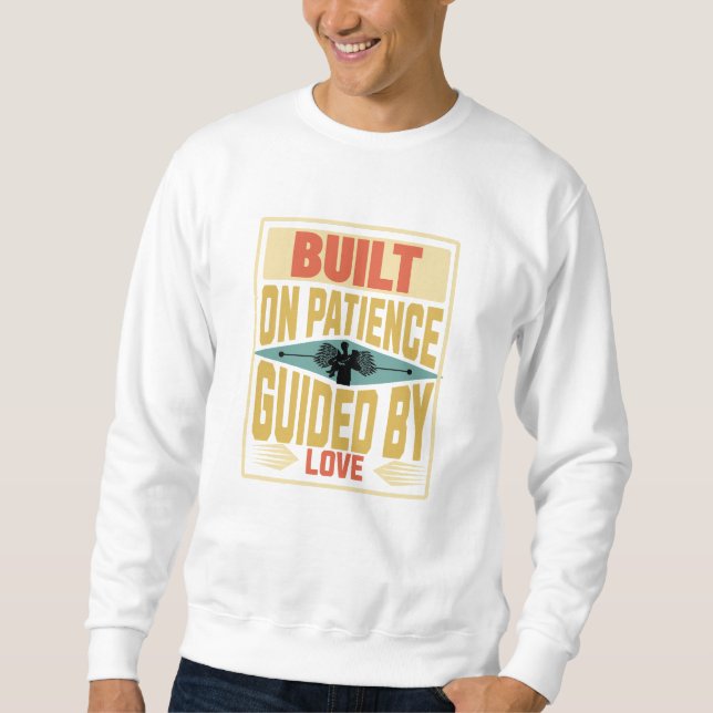 Built on Patience. Guided by Love. Dad Gifts Sweatshirt (Front)
