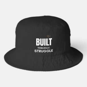 Built Through Struggle Quote T-Shirt Motivationa Bucket Hat