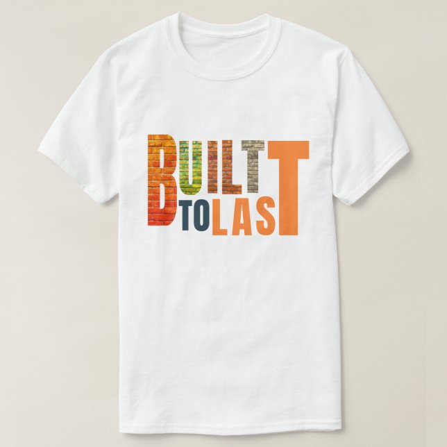 Built to Last – Durable, Reliable,  Made for life T-Shirt (Design Front)