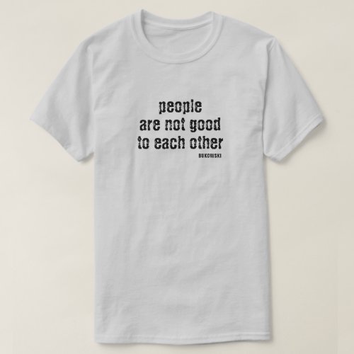 Bukowski Quote T_Shirt