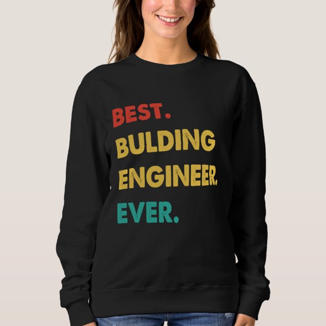 Bulding Engineer Retro Best Bulding Engineer Ever Sweatshirt (Front)
