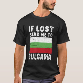Bulgaria Flag If Lost Send Me To Bulgaria T-Shirt