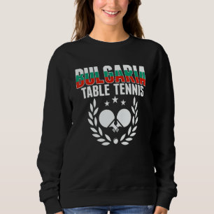 Bulgaria Table Tennis Bulgarian Ping Pong Support Sweatshirt