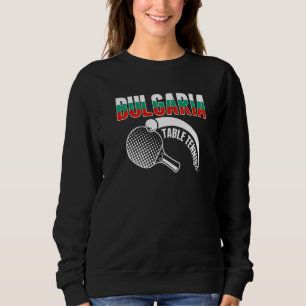 Bulgaria Table Tennis Support Bulgarian Ping Pong Sweatshirt