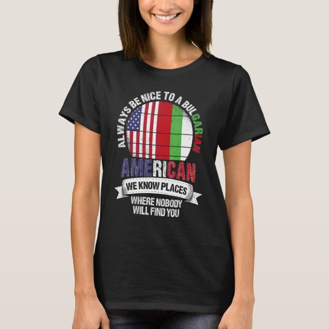 Bulgarian American We know Places where Bulgaria F T-Shirt (Front)