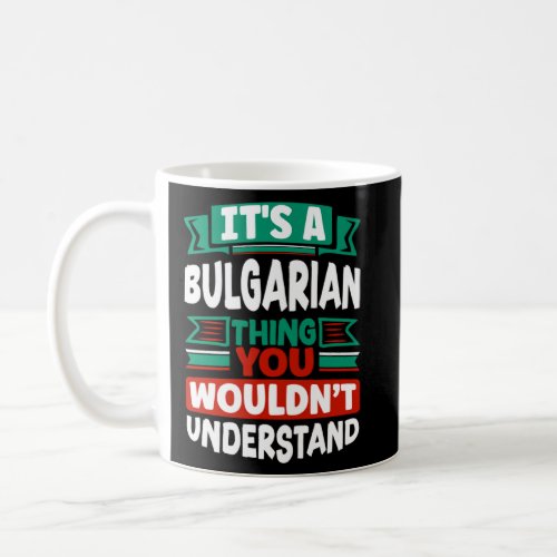 Bulgarian Bulgaria Bulgarian Flag Its A Bulgarian  Coffee Mug