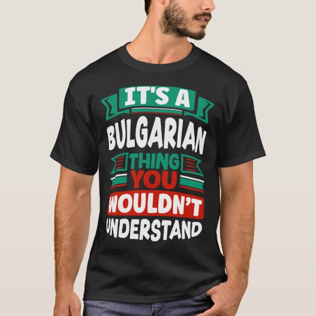 Bulgarian Bulgaria Bulgarian Flag Its A Bulgarian  T-Shirt (Front)