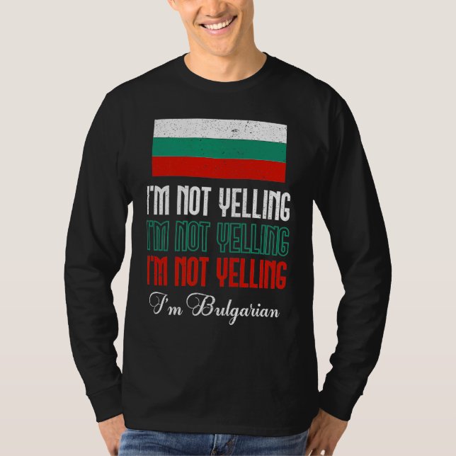 Bulgarian Flag Of I'm Not Yelling I'm Bulgarian Bu T-Shirt (Front)