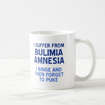 Bulimia Amnesia Funny Mug by FunnyBusiness at Zazzle
