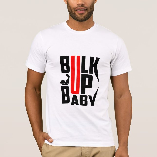 Bulk Up Baby - Cool Motivational Gym T-Shirt (Front)