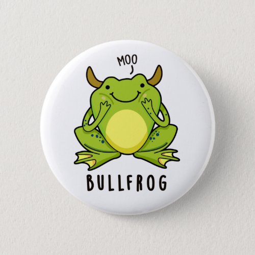 Bull Frog Funny Animal Frog Pun  Button