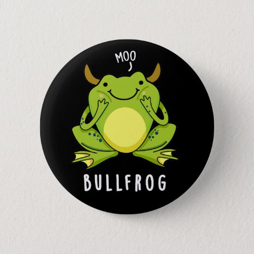 Bull Frog Funny Animal Frog Pun Dark BG Button