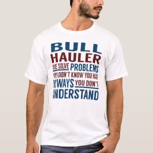 Bull Hauler Solve Problems T-Shirt