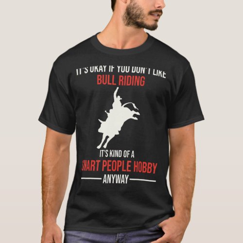 Bull Riding Is A Smart People Hobby Anyway T_Shirt