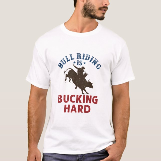 Bull Riding Is Bucking Hard Funny Bullrider T-Shirt (Front)