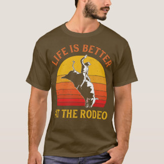 Bull Riding Life is better at the Rodeo Bull Rider T-Shirt